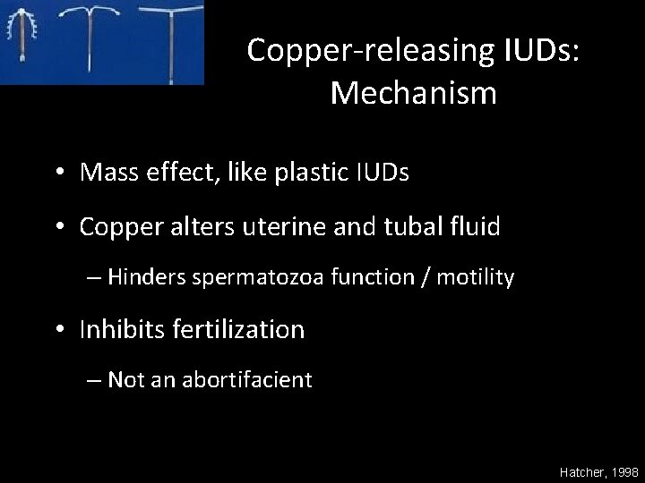 Copper-releasing IUDs: Mechanism • Mass effect, like plastic IUDs • Copper alters uterine and