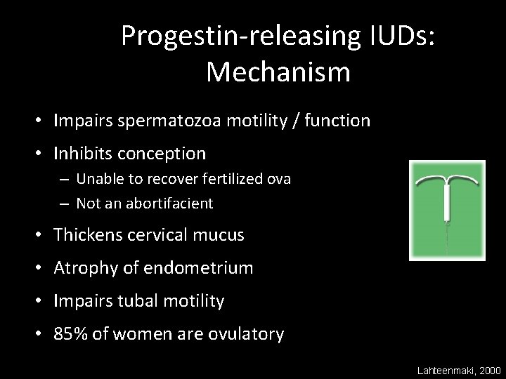 Progestin-releasing IUDs: Mechanism • Impairs spermatozoa motility / function • Inhibits conception – Unable