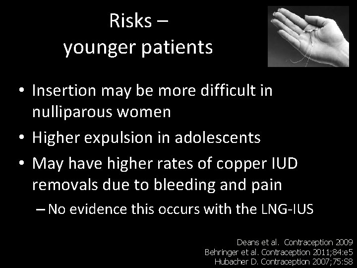 Risks – younger patients • Insertion may be more difficult in nulliparous women •