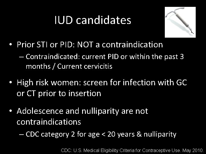 IUD candidates • Prior STI or PID: NOT a contraindication – Contraindicated: current PID