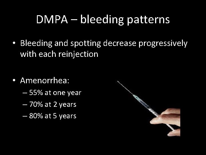DMPA – bleeding patterns • Bleeding and spotting decrease progressively with each reinjection •