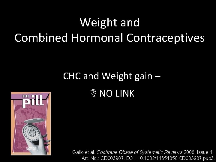 Weight and Combined Hormonal Contraceptives CHC and Weight gain – NO LINK Gallo et