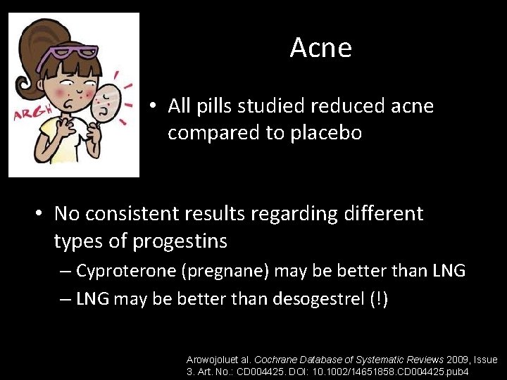 Acne • All pills studied reduced acne compared to placebo • No consistent results Acne • All pills studied reduced acne compared to placebo • No consistent results