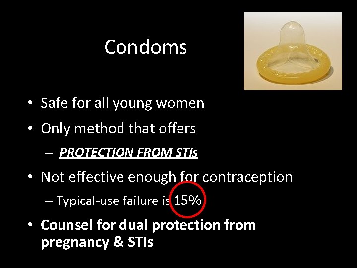 Condoms • Safe for all young women • Only method that offers – PROTECTION Condoms • Safe for all young women • Only method that offers – PROTECTION