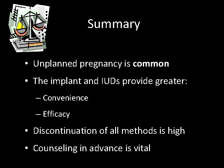 Summary • Unplanned pregnancy is common • The implant and IUDs provide greater: –