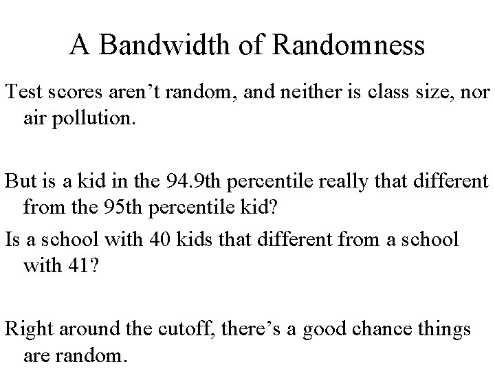 A Bandwidth of Randomness Test scores aren’t random, and neither is class size, nor