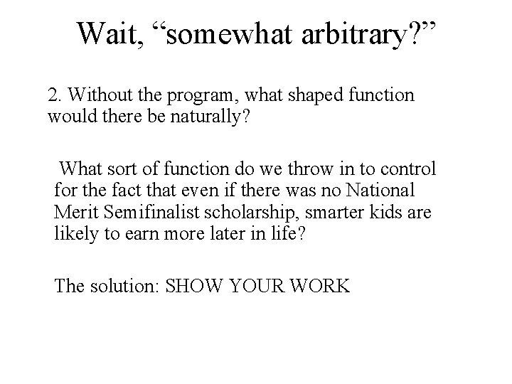 Wait, “somewhat arbitrary? ” 2. Without the program, what shaped function would there be