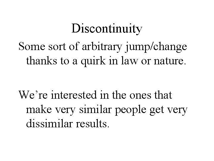 Discontinuity Some sort of arbitrary jump/change thanks to a quirk in law or nature.