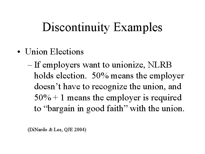 Discontinuity Examples • Union Elections – If employers want to unionize, NLRB holds election.