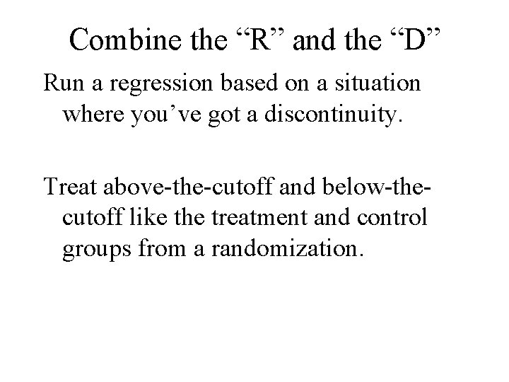 Combine the “R” and the “D” Run a regression based on a situation where