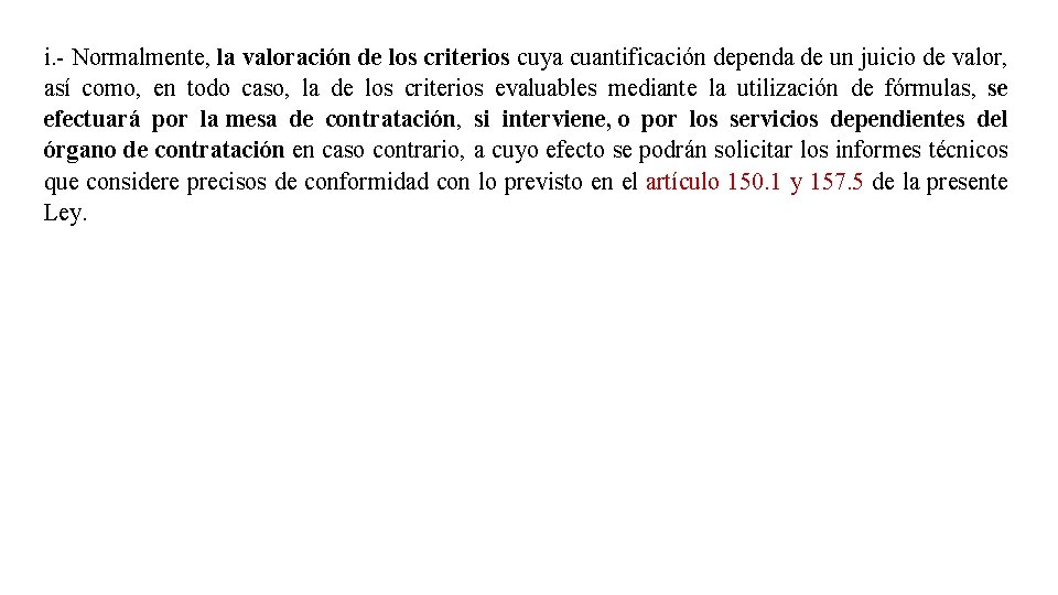 i. - Normalmente, la valoración de los criterios cuya cuantificación dependa de un juicio