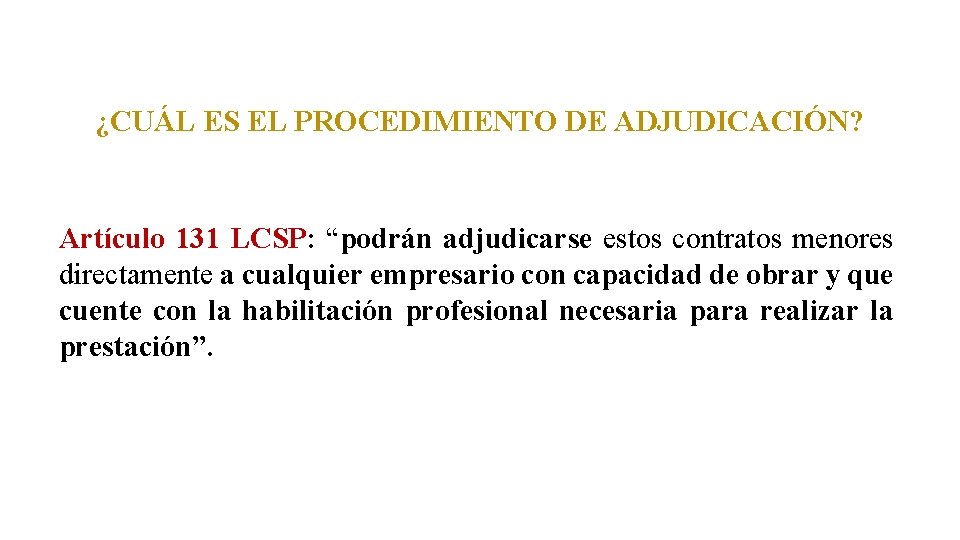 ¿CUÁL ES EL PROCEDIMIENTO DE ADJUDICACIÓN? Artículo 131 LCSP: “podrán adjudicarse estos contratos menores