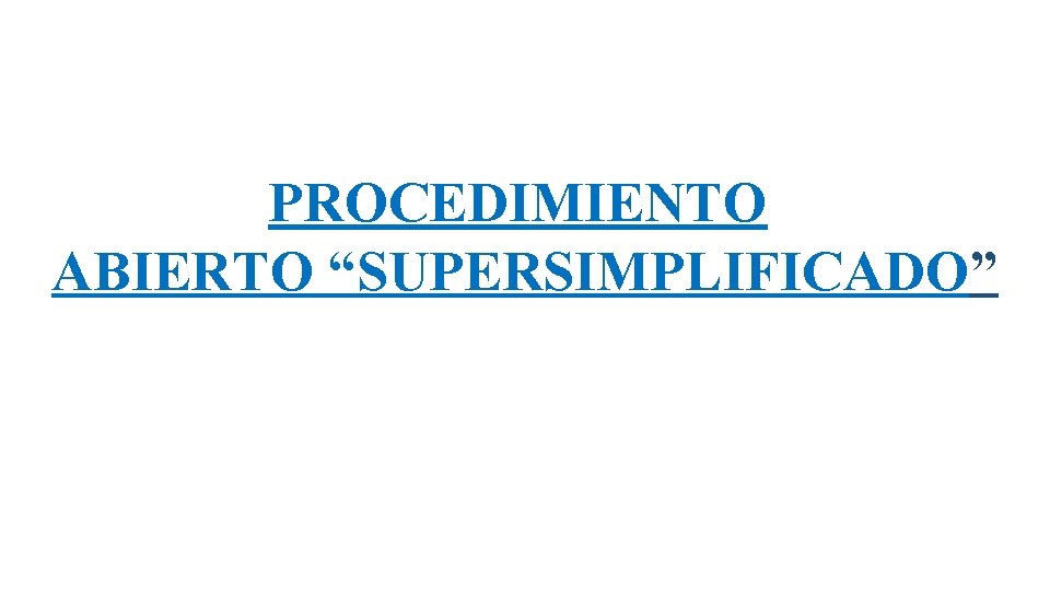 PROCEDIMIENTO ABIERTO “SUPERSIMPLIFICADO” 