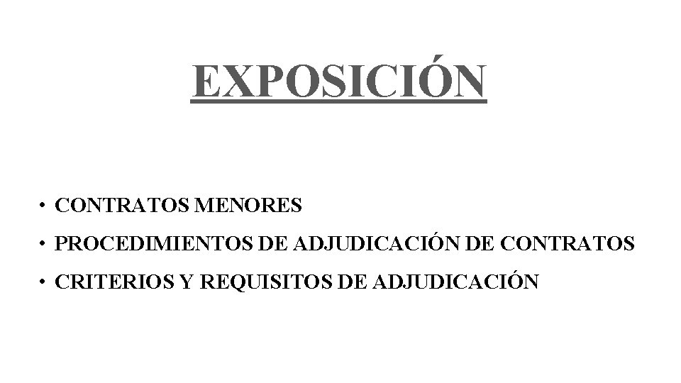 EXPOSICIÓN • CONTRATOS MENORES • PROCEDIMIENTOS DE ADJUDICACIÓN DE CONTRATOS • CRITERIOS Y REQUISITOS