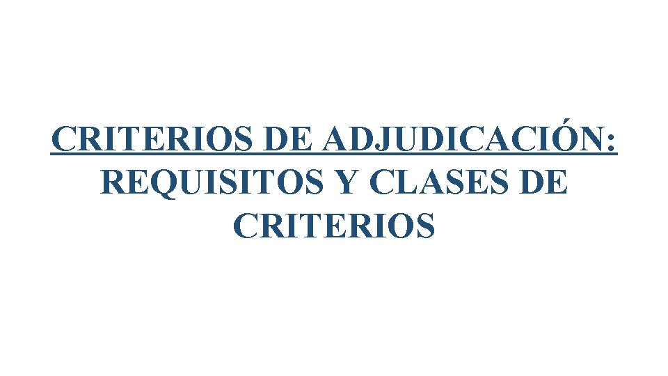 CRITERIOS DE ADJUDICACIÓN: REQUISITOS Y CLASES DE CRITERIOS 