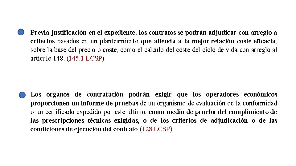 Previa justificación en el expediente, los contratos se podrán adjudicar con arreglo a criterios