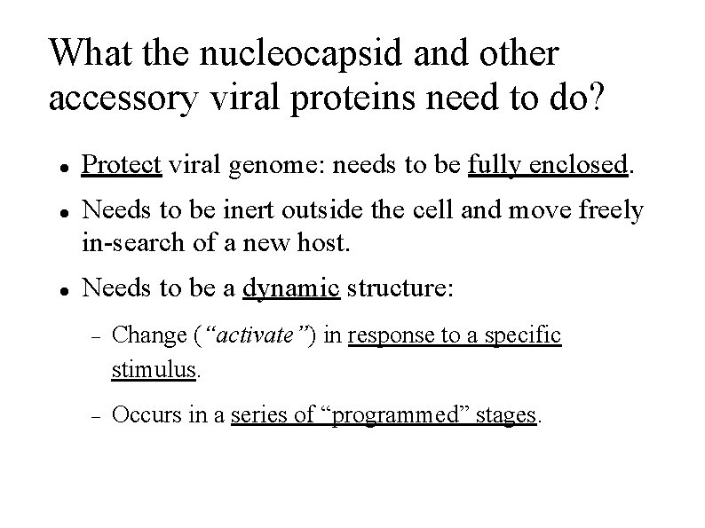 What the nucleocapsid and other accessory viral proteins need to do? Protect viral genome: