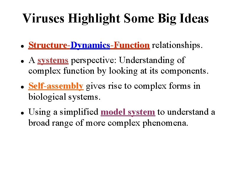 Viruses Highlight Some Big Ideas Structure-Dynamics-Function relationships. A systems perspective: Understanding of complex function