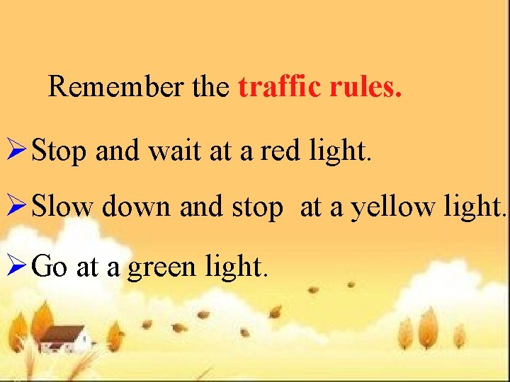 Remember the traffic rules. ØStop and wait at a red light. ØSlow down and