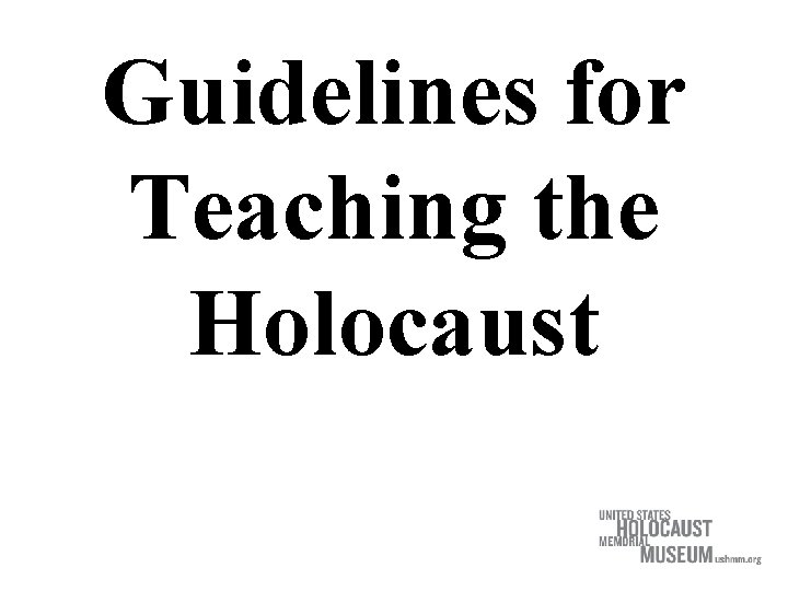 Guidelines for Teaching the Holocaust 