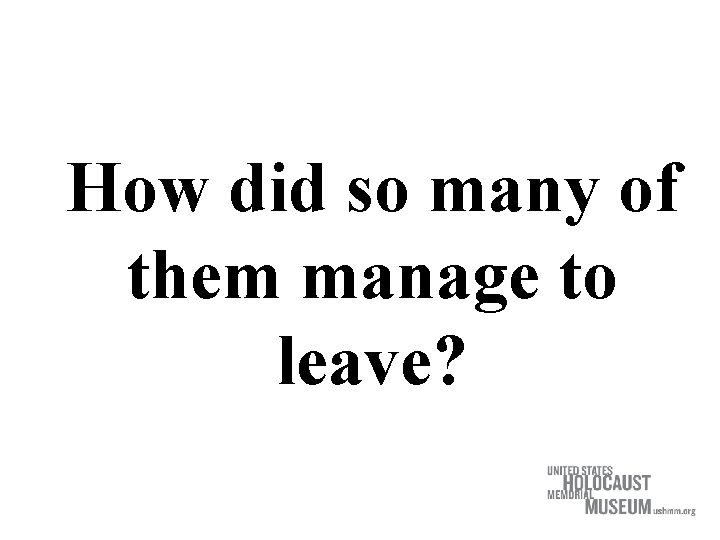 How did so many of them manage to leave? 