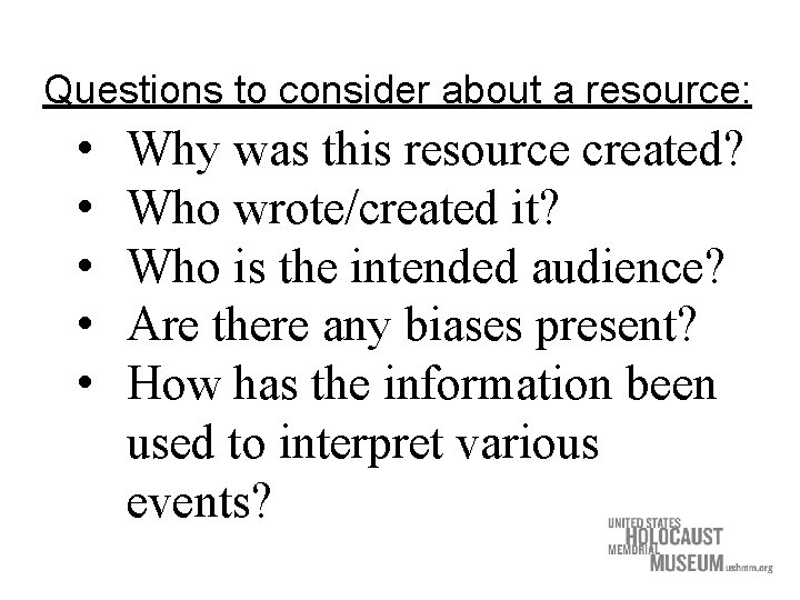 Questions to consider about a resource: • • • Why was this resource created?