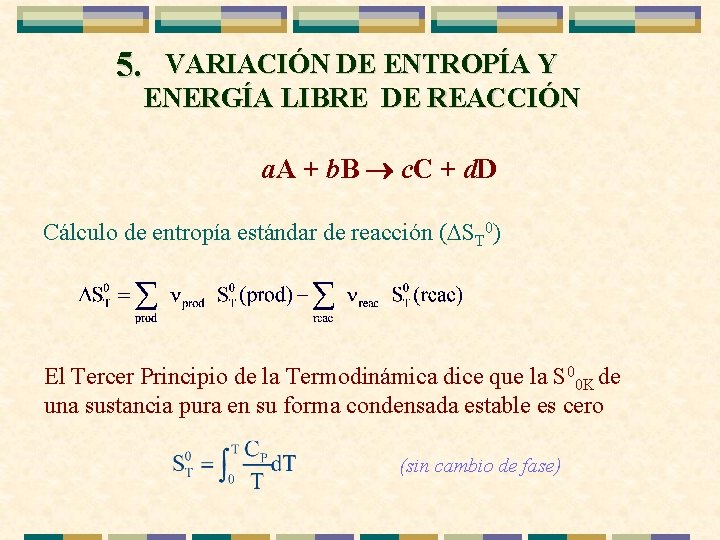 5. VARIACIÓN DE ENTROPÍA Y ENERGÍA LIBRE DE REACCIÓN a. A + b. B