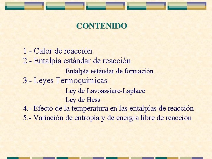 CONTENIDO 1. - Calor de reacción 2. - Entalpía estándar de reacción Entalpía estándar