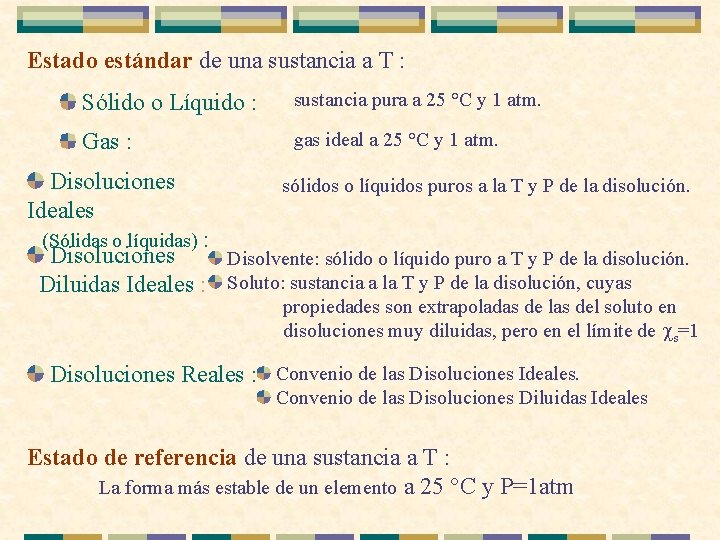 Estado estándar de una sustancia a T : Sólido o Líquido : sustancia pura