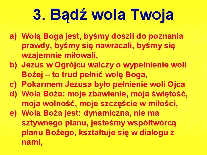 3. Bądź wola Twoja a) Wolą Boga jest, byśmy doszli do poznania prawdy, byśmy