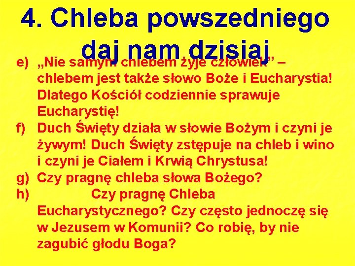 4. Chleba powszedniego daj nam dzisiaj e) „Nie samym chlebem żyje człowiek” – chlebem