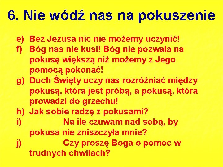 6. Nie wódź nas na pokuszenie e) Bez Jezusa nic nie możemy uczynić! f)