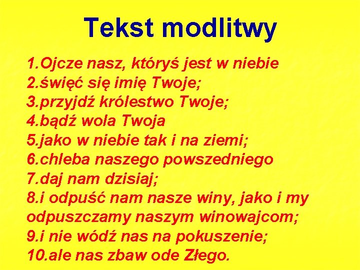 Tekst modlitwy 1. Ojcze nasz, któryś jest w niebie 2. święć się imię Twoje;
