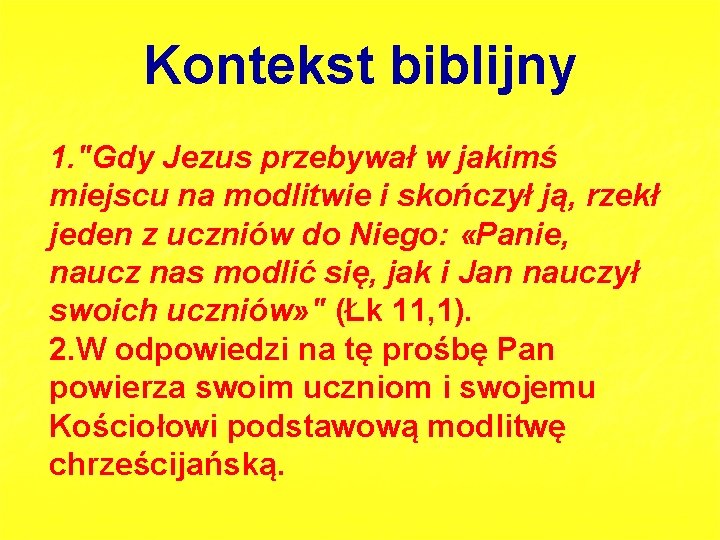 Kontekst biblijny 1. "Gdy Jezus przebywał w jakimś miejscu na modlitwie i skończył ją,