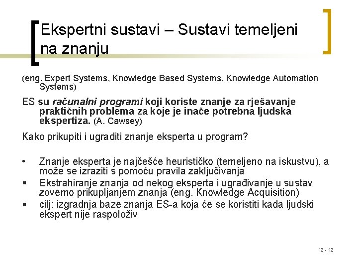 Ekspertni sustavi – Sustavi temeljeni na znanju (eng. Expert Systems, Knowledge Based Systems, Knowledge