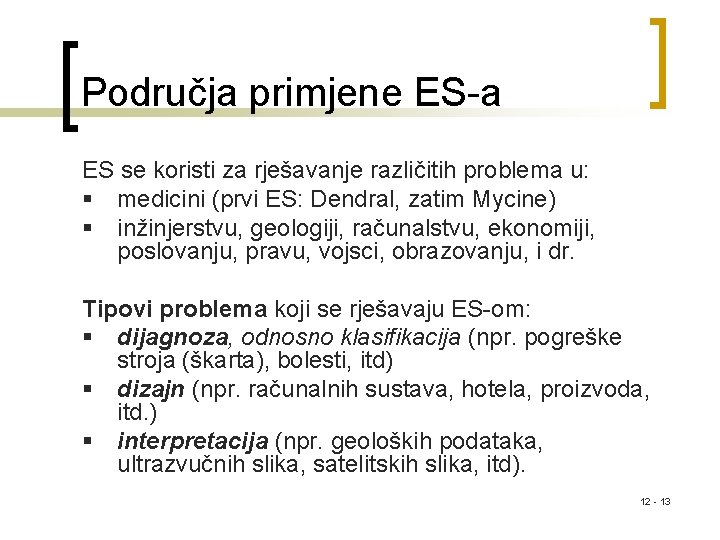 Područja primjene ES-a ES se koristi za rješavanje različitih problema u: § medicini (prvi