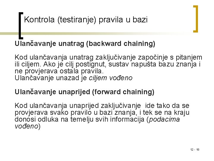 Kontrola (testiranje) pravila u bazi Ulančavanje unatrag (backward chaining) Kod ulančavanja unatrag zaključivanje započinje