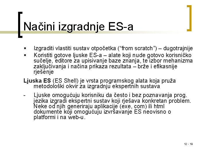 Načini izgradnje ES-a § § Izgraditi vlastiti sustav otpočetka (“from scratch”) – dugotrajnije Koristiti