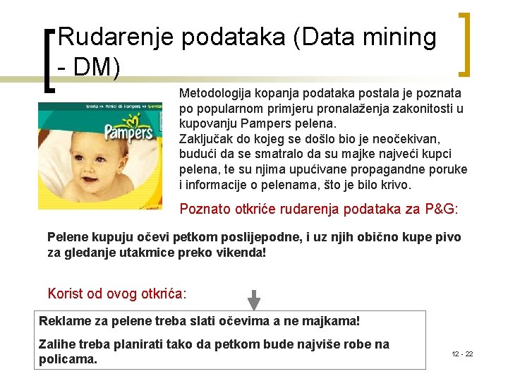 Rudarenje podataka (Data mining - DM) Metodologija kopanja podataka postala je poznata po popularnom