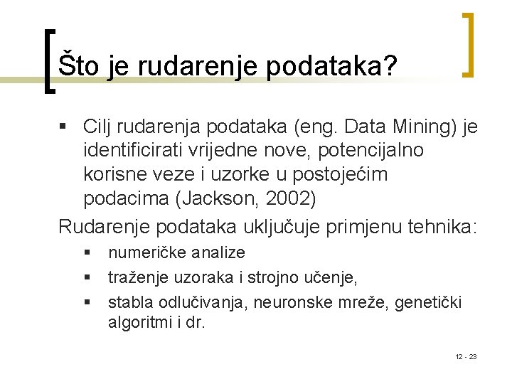 Što je rudarenje podataka? § Cilj rudarenja podataka (eng. Data Mining) je identificirati vrijedne