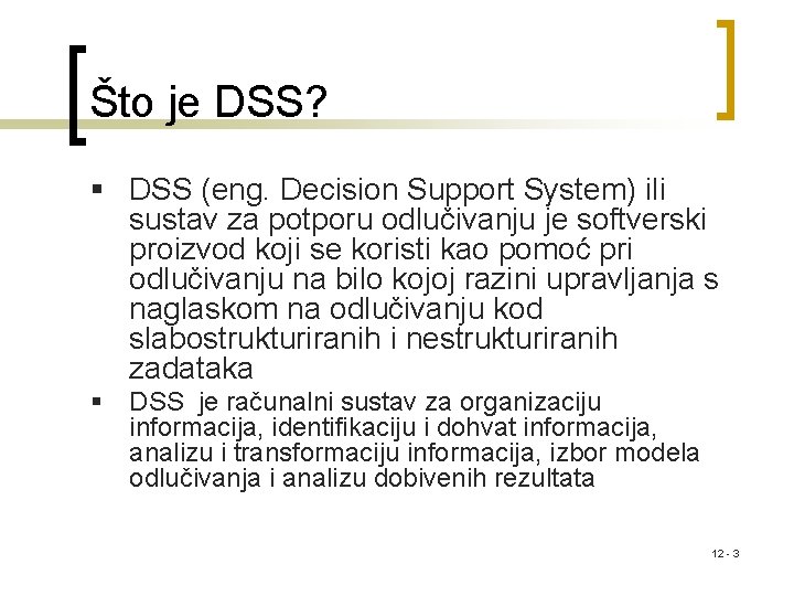 Što je DSS? § DSS (eng. Decision Support System) ili sustav za potporu odlučivanju