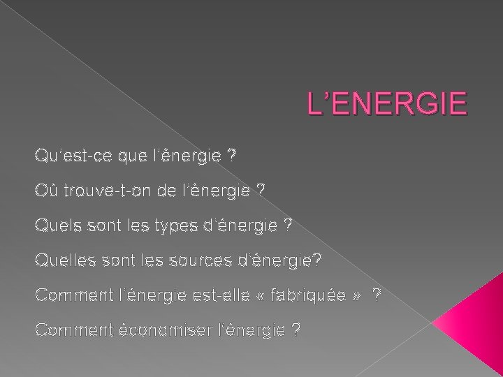 L’ENERGIE Qu’est-ce que l’énergie ? Où trouve-t-on de l’énergie ? Quels sont les types L’ENERGIE Qu’est-ce que l’énergie ? Où trouve-t-on de l’énergie ? Quels sont les types