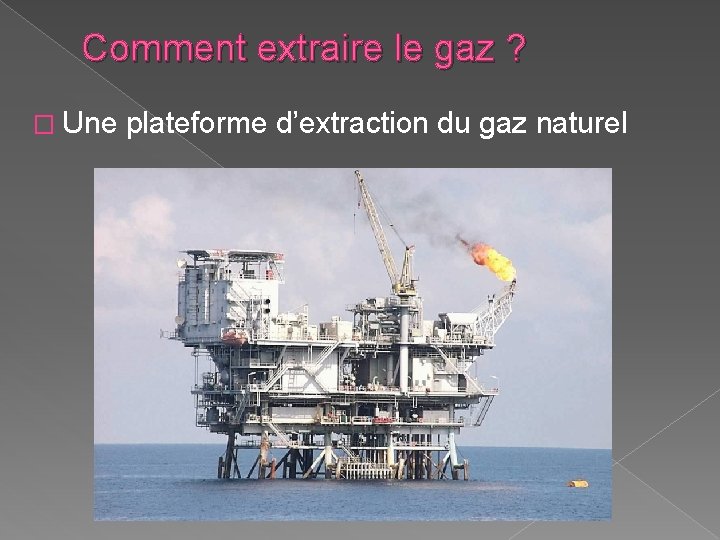 Comment extraire le gaz ? � Une plateforme d’extraction du gaz naturel Comment extraire le gaz ? � Une plateforme d’extraction du gaz naturel