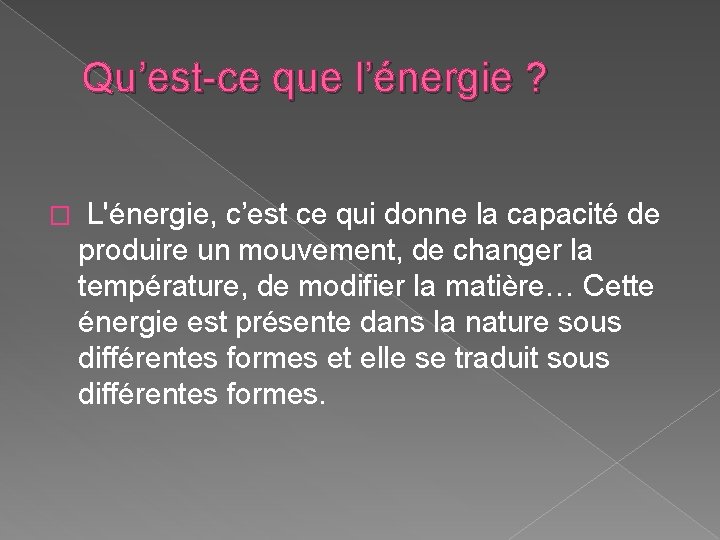 Qu’est-ce que l’énergie ? � L'énergie, c’est ce qui donne la capacité de produire Qu’est-ce que l’énergie ? � L'énergie, c’est ce qui donne la capacité de produire