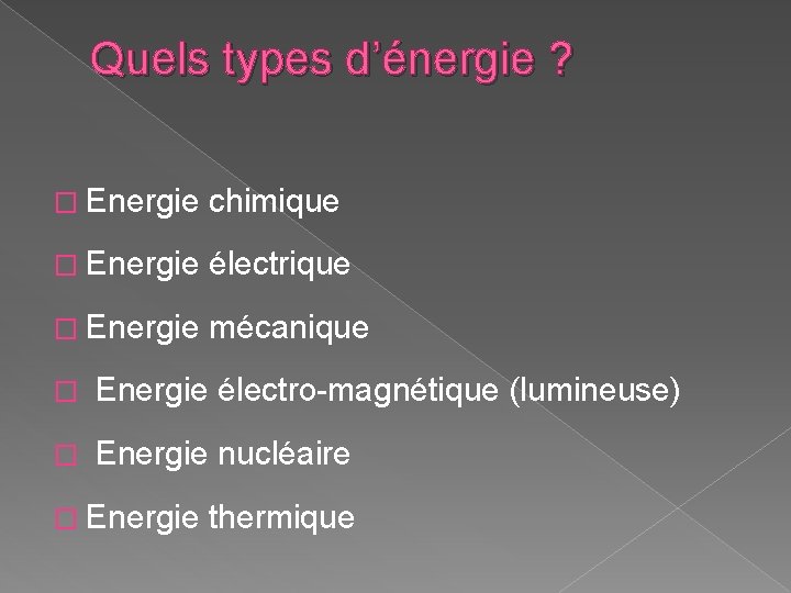 Quels types d’énergie ? � Energie chimique � Energie électrique � Energie mécanique � Quels types d’énergie ? � Energie chimique � Energie électrique � Energie mécanique �