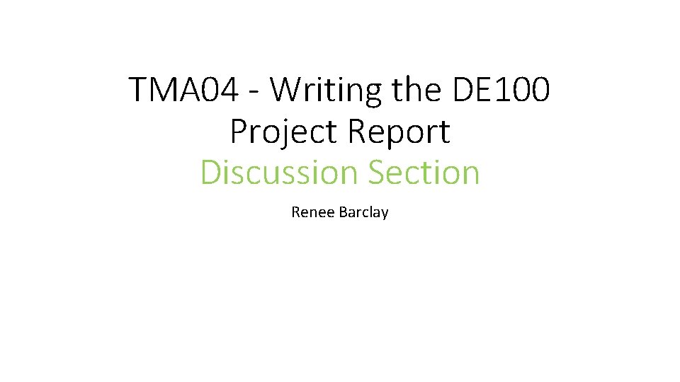 TMA 04 - Writing the DE 100 Project Report Discussion Section Renee Barclay 