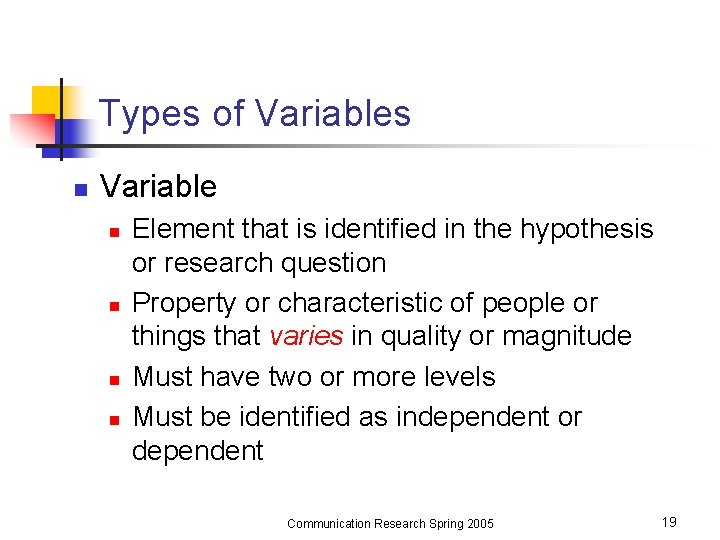 Types of Variables n Variable n n Element that is identified in the hypothesis