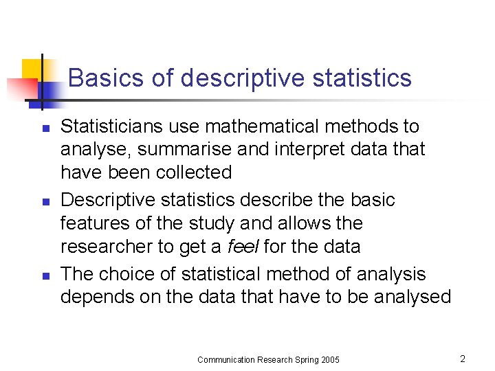 Basics of descriptive statistics n n n Statisticians use mathematical methods to analyse, summarise