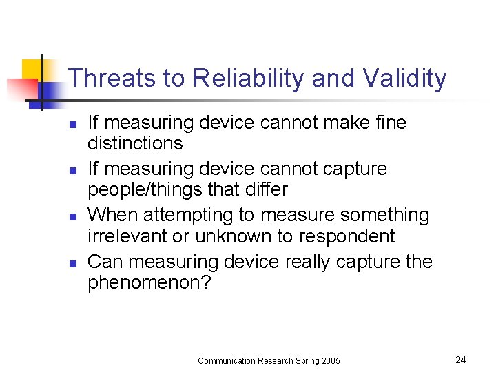 Threats to Reliability and Validity n n If measuring device cannot make fine distinctions