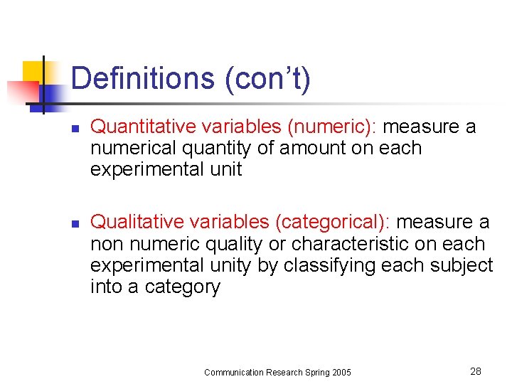 Definitions (con’t) n n Quantitative variables (numeric): measure a numerical quantity of amount on